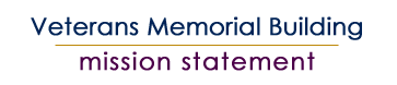 Mission Statement of the Veterans Memorial Building Board of Trustees